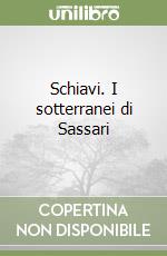 Schiavi. I sotterranei di Sassari