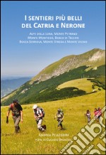 I sentieri più belli del Catria e Nerone. Alpe della Luna, monte Petrano, monte Montiego, bosco di Tecchie, bocca Serriola, monte Strega e monte Vicino libro