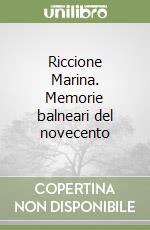 Riccione Marina. Memorie balneari del novecento