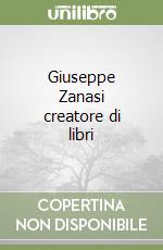 Giuseppe Zanasi creatore di libri