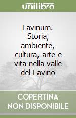 Lavinum. Storia, ambiente, cultura, arte e vita nella valle del Lavino libro