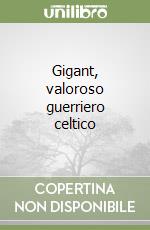 Gigant, valoroso guerriero celtico libro