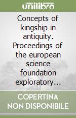 Concepts of kingship in antiquity. Proceedings of the european science foundation exploratory workshop (Padova, 28 november-1 december 2007). Ediz. multilingue