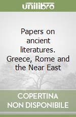 Papers on ancient literatures. Greece, Rome and the Near East