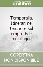 Temporalia. Itinerari nel tempo e sul tempo. Ediz. multilingue libro