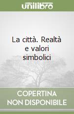 La città. Realtà e valori simbolici libro