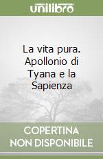 La vita pura. Apollonio di Tyana e la Sapienza