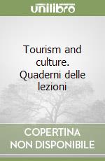 Tourism and culture. Quaderni delle lezioni libro