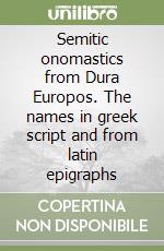 Semitic onomastics from Dura Europos. The names in greek script and from latin epigraphs