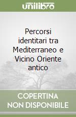 Percorsi identitari tra Mediterraneo e Vicino Oriente antico libro