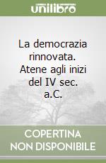 La democrazia rinnovata. Atene agli inizi del IV sec. a.C. libro