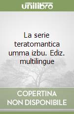 La serie teratomantica umma izbu. Ediz. multilingue libro
