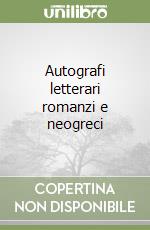 Autografi letterari romanzi e neogreci libro