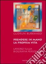 Prendere in mano la propria vita. Lavoro sulla biografia personale libro