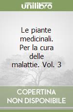 Le piante medicinali. Per la cura delle malattie. Vol. 3 libro