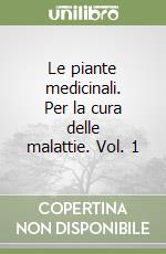 Le piante medicinali. Per la cura delle malattie. Vol. 1 libro