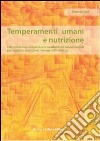 Temperamenti umani e nutrizione. L'alimentazione con riguardo alle caratteristiche temperamentali per l'equilibrio esteriore ed interiore dell'individuo libro