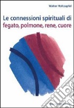 Le connessioni spirituali di fegato, polmone, rene, cuore libro