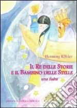 Il re delle storie e il bambino delle stelle libro