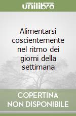 Alimentarsi coscientemente nel ritmo dei giorni della settimana libro