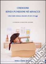 Crescere senza punizioni né minacce. Liberi dalla violenza educativa di ieri e di oggi