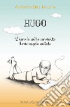 Hugo. L'anno in cui ho conosciuto il mio angelo custode libro