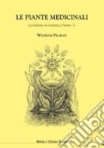 Le piante medicinali. La relazione tra la pianta e l'uomo. Vol. 1 libro