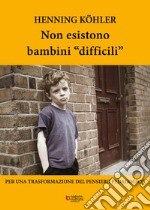 Non esistono bambini «difficili». Per una trasformazione del pensiero pedagogico libro