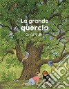 La grande quercia. Ediz. illustrata libro