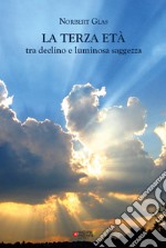 La terza età: tra declino e luminosa saggezza libro