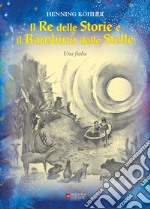 Il re delle storie e il bambino delle stelle libro