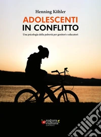 Adolescenti in conflitto. Una psicologia della pubertà per genitori e educatori libro