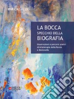 La bocca specchio della biografia. Osservazioni e percorsi pratici di arteterapia della parola e dentosofia