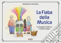 La fiaba della musica. La famiglia Semibreve e il paiolo magico libro
