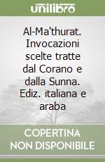 Al-Ma'thurat. Invocazioni scelte tratte dal Corano e dalla Sunna. Ediz. italiana e araba libro