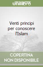 Venti principi per conoscere l'Islam libro