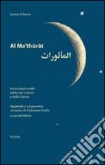 Al-Ma'thurat. Invocazioni scelte tratte dal Corano e dalla Sunna. Ediz. italiana e araba libro