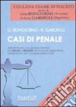 Casi di penale. Selezione dei casi giurisprudenziali più attuali e dibattuti, illustrazione degli istituti, svolgimento dei connessi pareri e atti libro