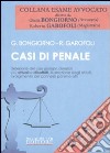 Casi di penale. Selezione dei casi giurisprudenziali più attuali e dibattuti, illustrazione degli istituti, svolgimento dei connessi pareri e atti libro