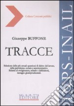 Tracce. Selezione delle più attuali questioni di diritto del lavoro, della previdenza sociale e amministrativo. Schemi di svolgimento, schede e definizioni... libro