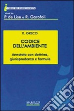 Codice dell'ambiente. Annotato con dottrina, giurisprudenza e formule libro