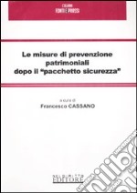 Le misure di prevenzione patrimoniali dopo il «pacchetto sicurezza» libro