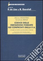 Codice delle esecuzioni forzate nei confronti della P. A. Annotato con dottrina, giurisprudenza e formule libro