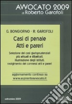 Casi di penale. Atti e pareri. Selezione dei casi giurisprudenziali più attuali e dibattuti, illustrazione degli istituti, svolgimento dei connessi atti e pareri