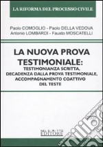 La nuova prova testimoniale: testimonianza scritta, decadenza dalla prova testimoniale, accompagnamento coattivo del teste libro