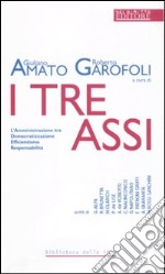 I tre assi. L'amministrazione tra democratizzazione efficientismo responsabilità libro