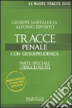 Tracce penale. Con giurisprudenza. Parte speciale: i singoli reati libro