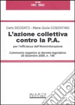 L'azione collettiva contro le P.A. per l'efficienza dell'amministrazione. Commento organico al decreto legislativo 20 dicembre 2009, n. 198 libro