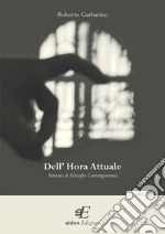 Dell'hora attuale. Trattato di filosofia contemporanea libro