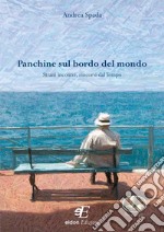 Panchine sul bordo del mondo. Strani incontri, rincorsi dal tempo libro